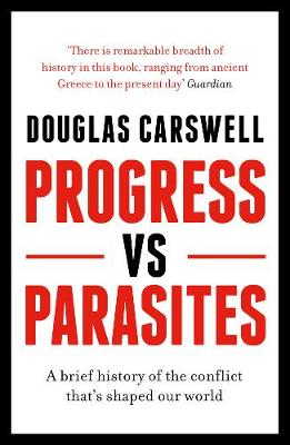Progress vs Parasites, by Douglas Carswell