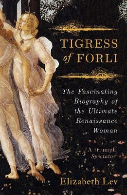 The Tigress of Forli, by Elizabeth Lev